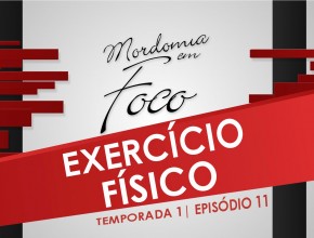 Mordomia em Foco S01E11: Exercício Físico