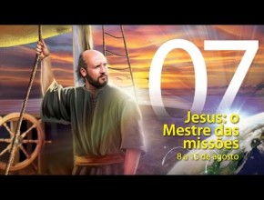 07. Jesus: o Mestre das missões - 8 a 15 de agosto