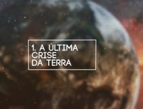 Tema 1- A Última Crise da Terra | 10 Dias de Oração 2017