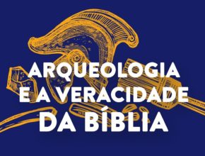A arqueologia e a veracidade da Bíblia