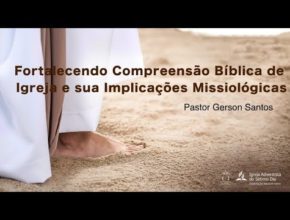 Seminário 1 - Fortalecendo a Compreensão Bíblica da Igreja e suas Implicações Missiológicas