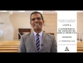 Lição da Escola Sabatina 5 - A Experiência de Unidade na Igreja Primitiva - 4º Trim. 2018