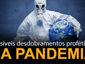 Possíveis desdobramentos proféticos da pandemia