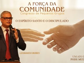 O Espírito Santo e o Discipulado | Pr. Leonardo Nunes | Congresso de Pequenos Grupos 2021