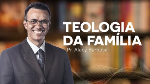 Teologia da Família | com Pr. Alacy Barbosa