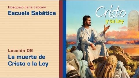 #6 La muerte de Cristo y la ley - 2º Trim/2014 - Escuela Sabática