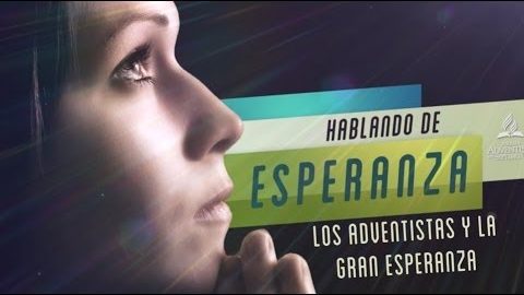 #15  Los adventistas y la Gran Esperanza - Hablando de Esperanza