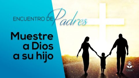 Muestre a Dios para su hijo - Tema 8 | Encuentro de Padres