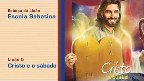 #5 Cristo e o Sábado 2/Tri/2014 - Esboço Escola Sabatina