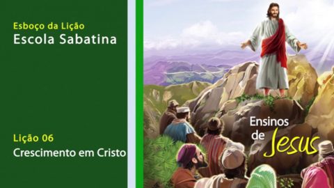 Esboço #6: Crescimento em Cristo - Escola Sabatina