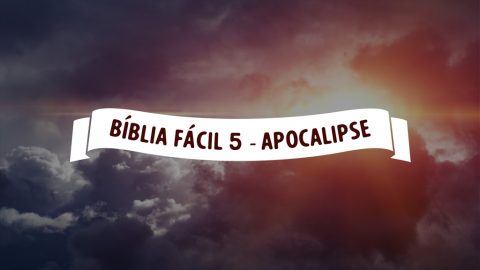 Bíblia Fácil 5 - Apocalipse - Os 144 mil selados