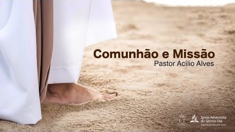 Sermão Pr. Acílio - Comunhão e Missão