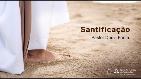 Seminário 10 - Temas da Salvação no Caminho a Cristo: Santificação