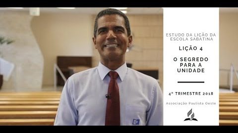 Lição da Escola Sabatina 4 - O Segredo Para a Unidade - 4º Trim. 2018