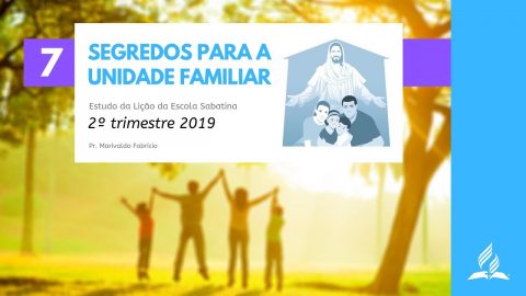 LES 7 - Segredos Para a Unidade Familiar - 2º Trim. 2019