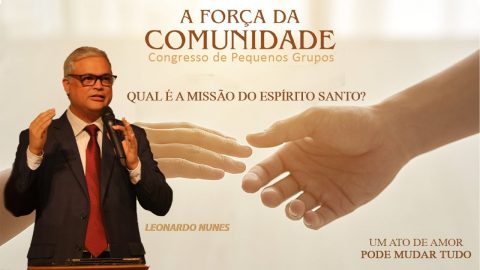 A missão do Espírito Santo | Pr. Leonardo Nunes | Congresso de Pequenos Grupos 2021