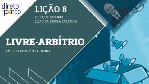 Escola Sabatina - LIÇÃO 8 | LIVRE ARBÍTRIO, AMOR E PROVIDÊNCIA DIVINA