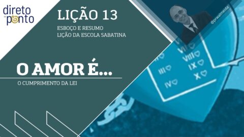 Escola Sabatina - LIÇÃO 13 | O AMOR É O CUMPRIMENTO DA LEI