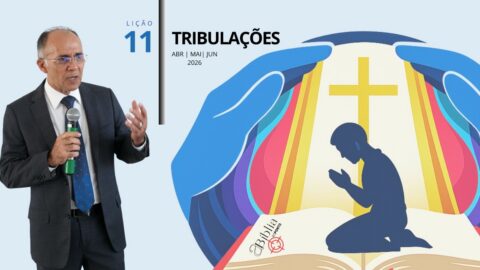 11. Lição da Escola Sabatina | Tribulações